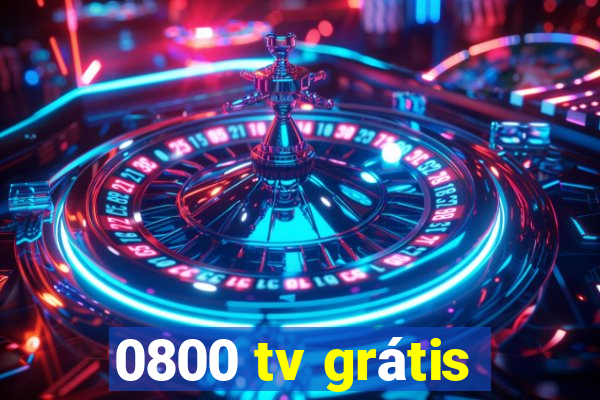 0800 tv grátis